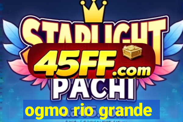 ogmo rio grande